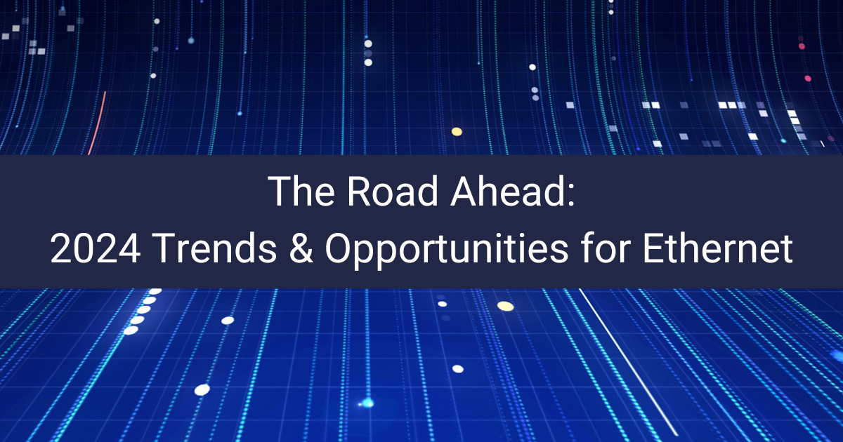 The Road Ahead: 2024 Trends & Opportunities for Ethernet portrait
