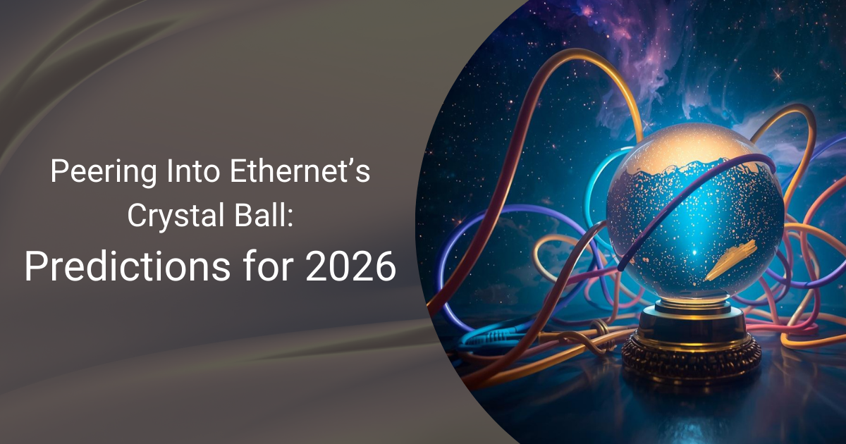 Peering Into Ethernet’s Crystal Ball: Predictions for 2026 portrait