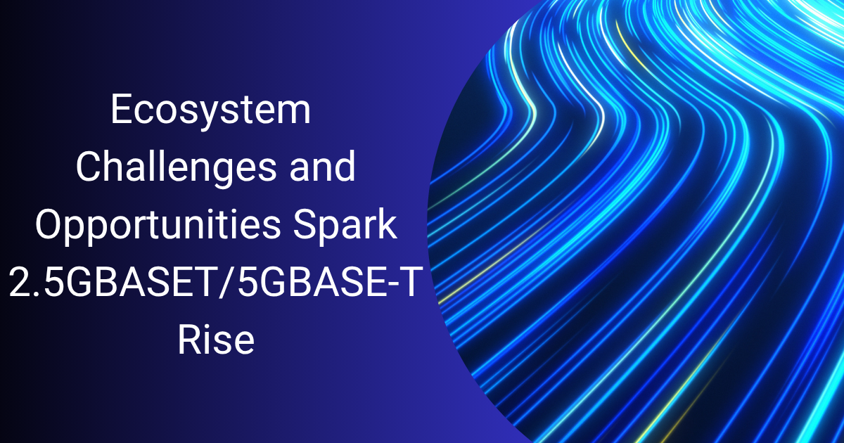 Ecosystem Challenges and Opportunities Spark 2.5GBASE-T/5GBASE-T Rise portrait