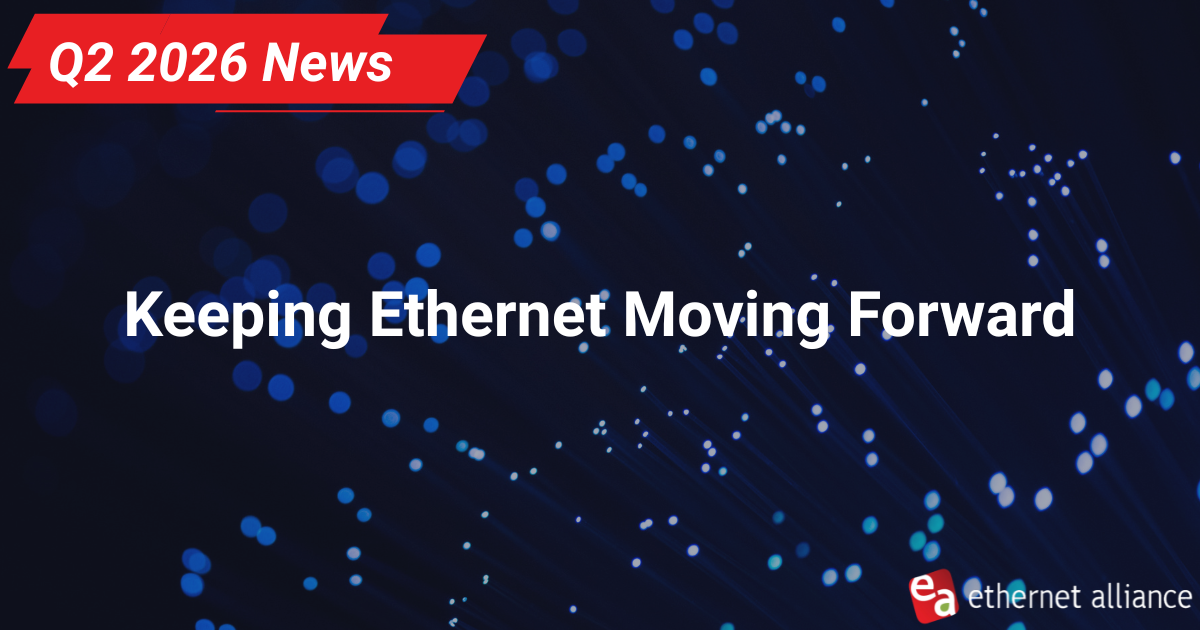 Keeping Ethernet Moving Forward: Q2 2026 Highlights portrait